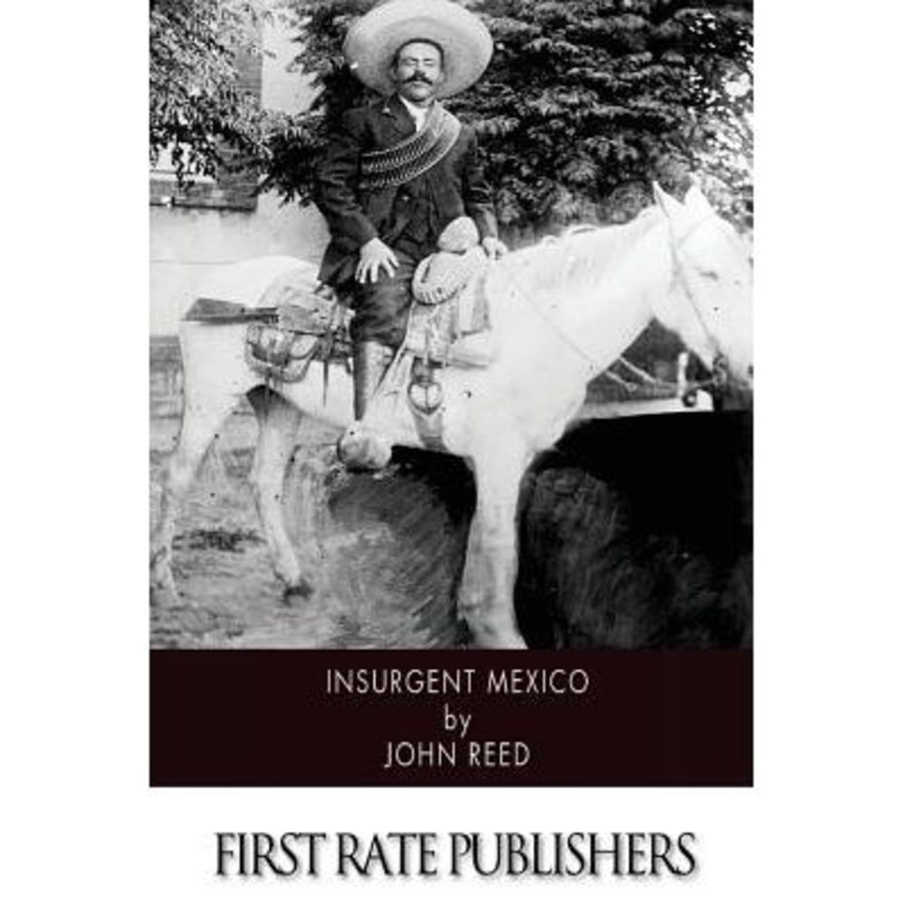 Insurgent Mexico -- John Reed